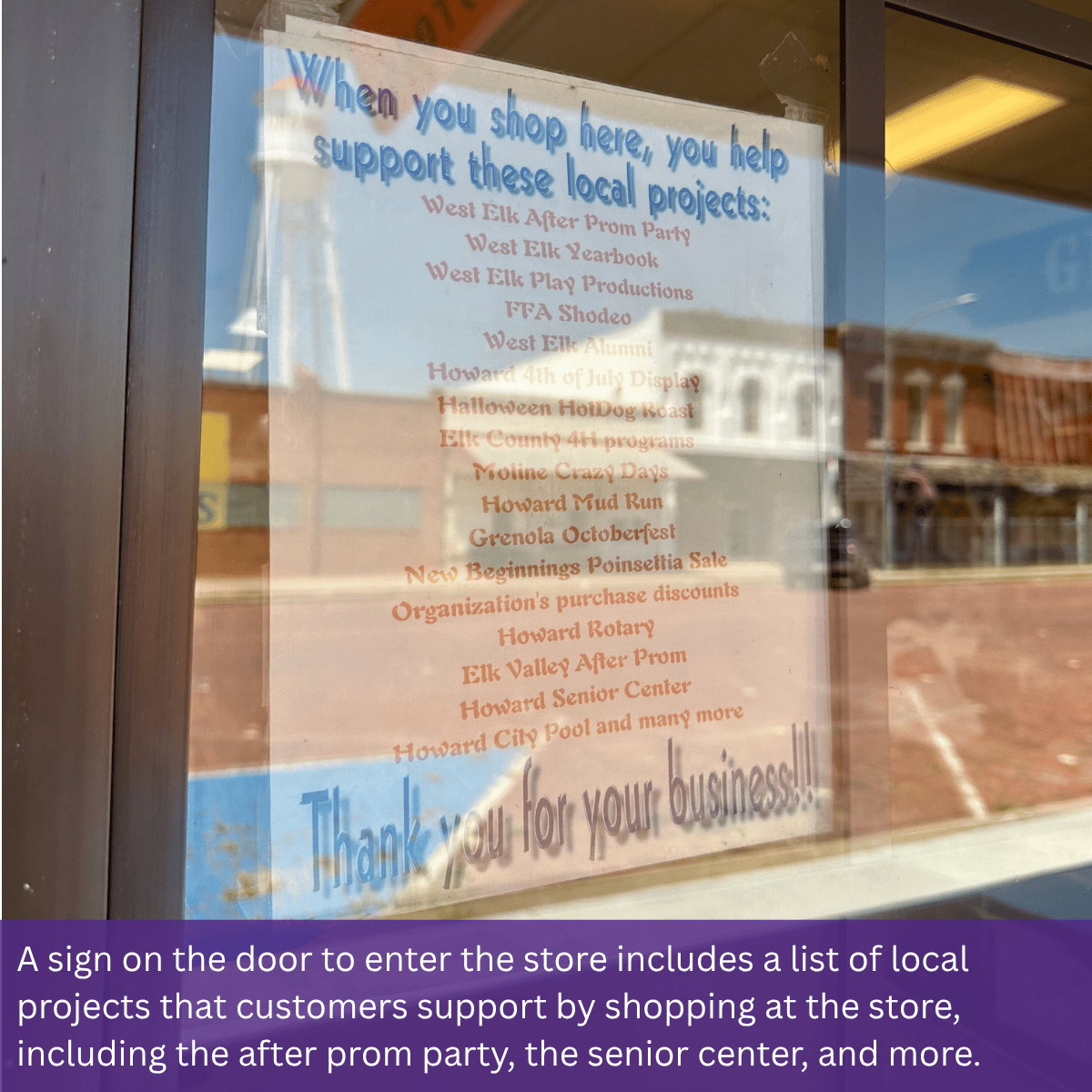 A sign on the door to enter the store includes a list of local projects that customers support by shopping at the store, including the after prom party, the senior center, and more.